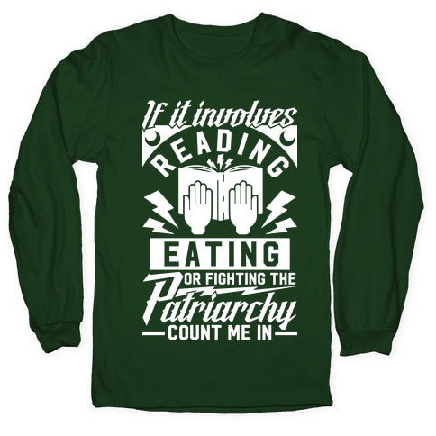 If It Involves Reading Eating or Fighting the Patriarchy Longsleeve Tee